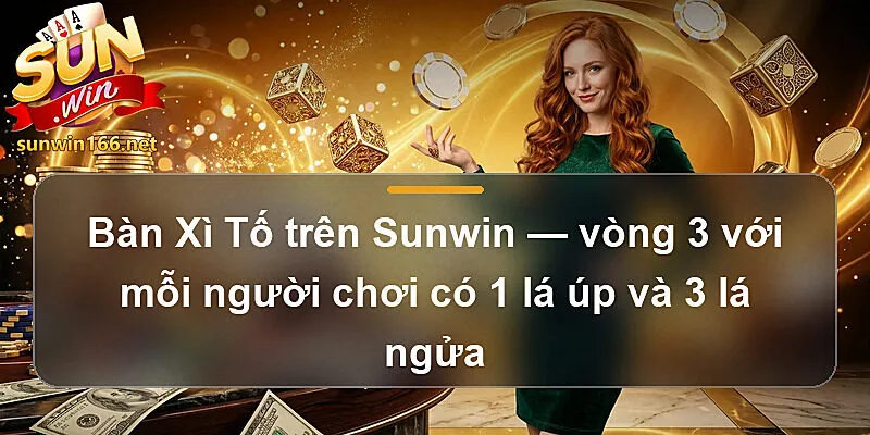 Bàn Xì Tố trên Sunwin — vòng 3 với mỗi người chơi có 1 lá úp và 3 lá ngửa