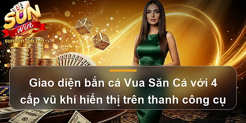Giao diện bắn cá Vua Săn Cá với 4 cấp vũ khí hiển thị trên thanh công cụ