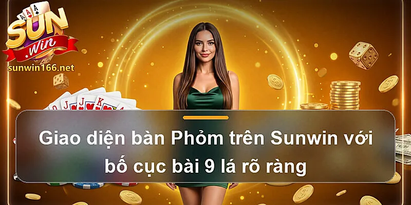 Giao diện bàn Phỏm trên Sunwin với bố cục bài 9 lá rõ ràng