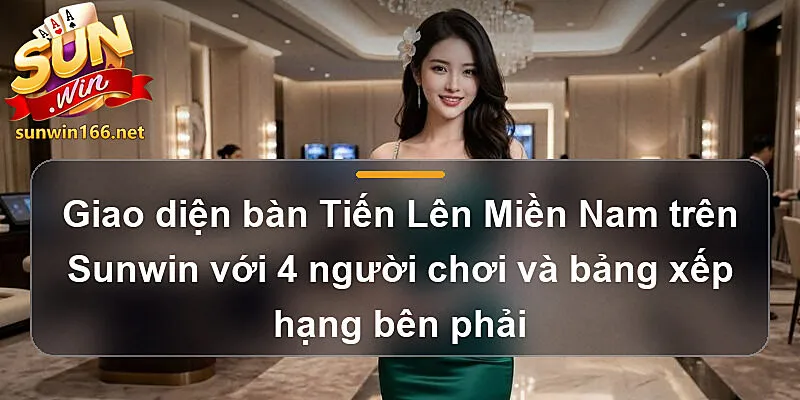Giao diện bàn Tiến Lên Miền Nam trên Sunwin với 4 người chơi và bảng xếp hạng bên phải