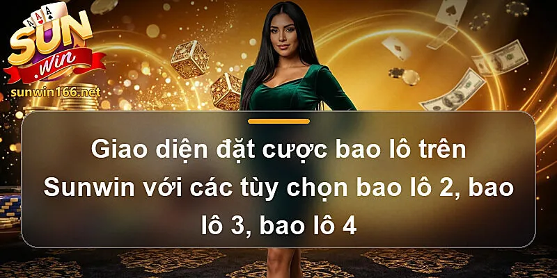 Giao diện đặt cược bao lô trên Sunwin với các tùy chọn bao lô 2, bao lô 3, bao lô 4