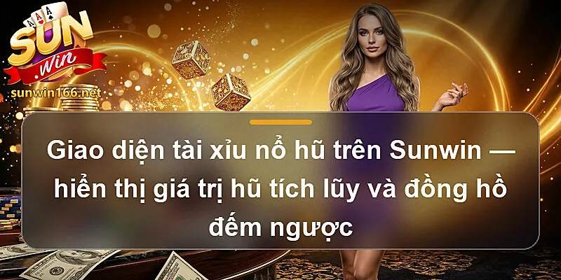Giao diện tài xỉu nổ hũ Sunwin — hiển thị giá trị hũ tích lũy và đồng hồ đếm ngược