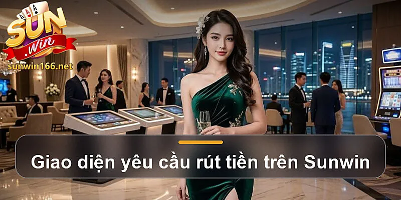 Giao diện yêu cầu rút tiền trên Sunwin