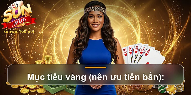Mục tiêu vàng (nên ưu tiên bắn):