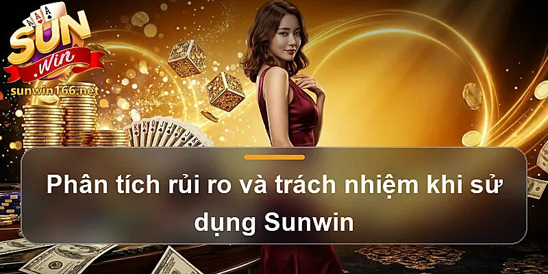 Phân tích rủi ro và trách nhiệm khi sử dụng Sunwin