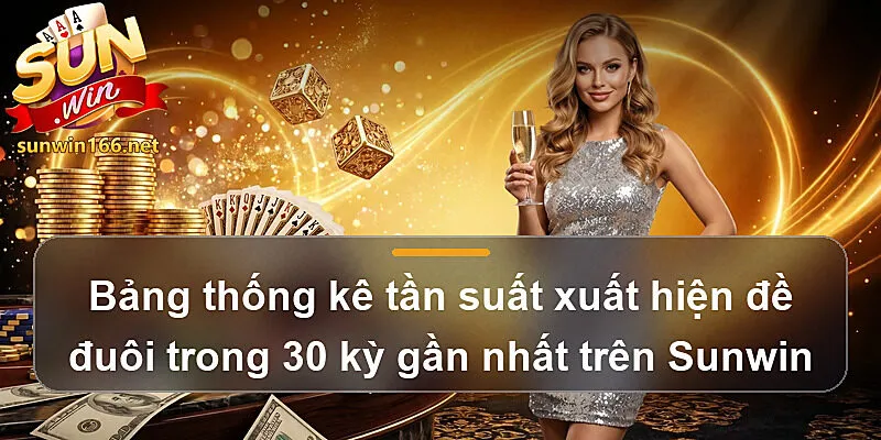 Bảng thống kê tần suất xuất hiện Đánh đề đầu đuôi trong 30 kỳ gần nhất trên Sunwin