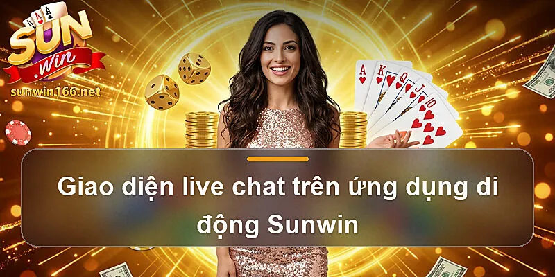 Giao diện live chat trên ứng dụng di động Sunwin