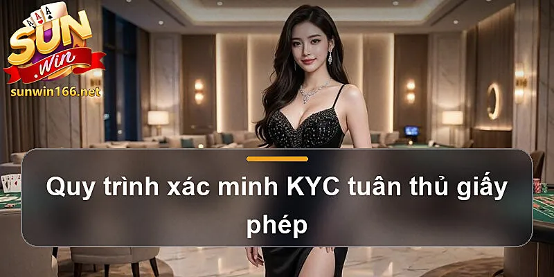 Quy trình xác minh KYC tuân thủ giấy phép