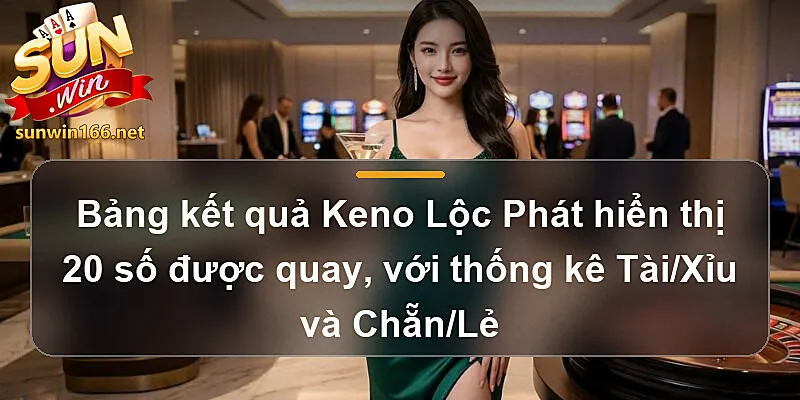 Bảng kết quả Keno Lộc Phát hiển thị 20 số được quay, với thống kê Tài/Xỉu và Chẵn/Lẻ