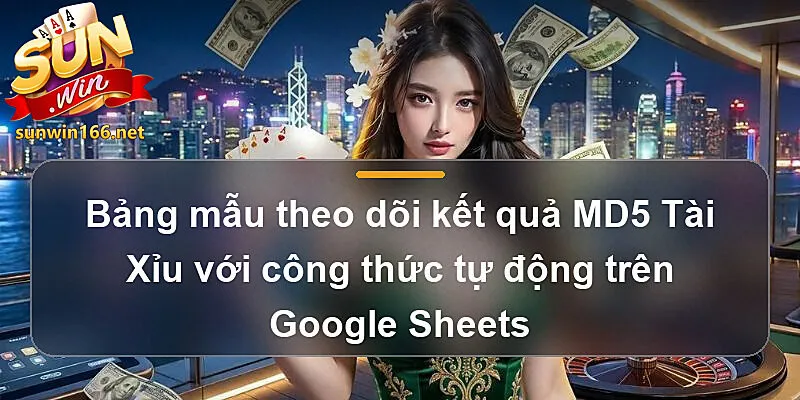 Bảng mẫu theo dõi kết quả MD5 Tài Xỉu với công thức tự động trên Google Sheets