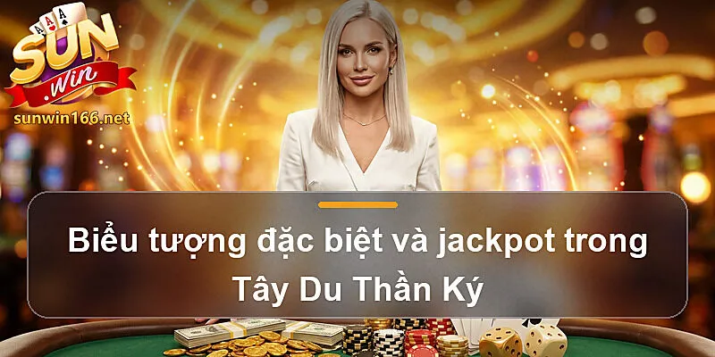 Biểu tượng đặc biệt và jackpot trong Tây Du Thần Ký ở Tây Du Thần Ký Sunwin Mẹo Chơi