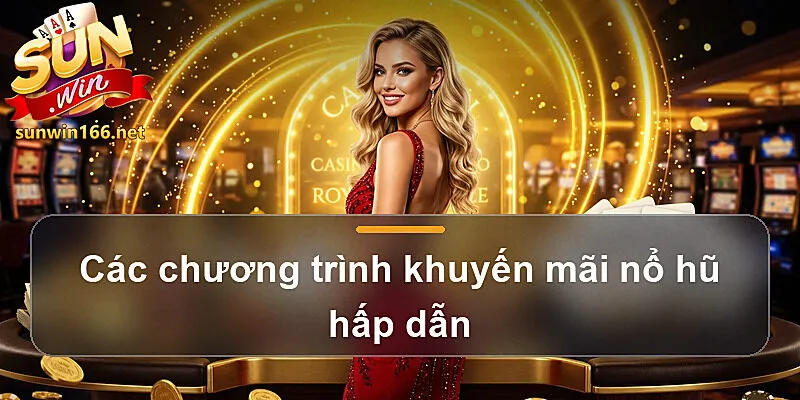 Các chương trình khuyến mãi nổ hũ hấp dẫn