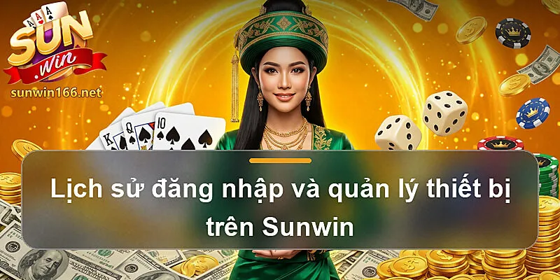 Lịch sử đăng nhập và quản lý thiết bị trên Sunwin