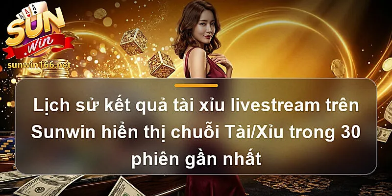 Lịch sử kết quả tài xỉu livestream trên Sunwin hiển thị chuỗi Tài/Xỉu trong 30 phiên gần nhất