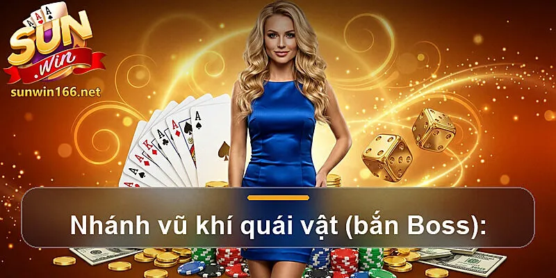 Nhánh vũ khí quái vật (bắn Boss):