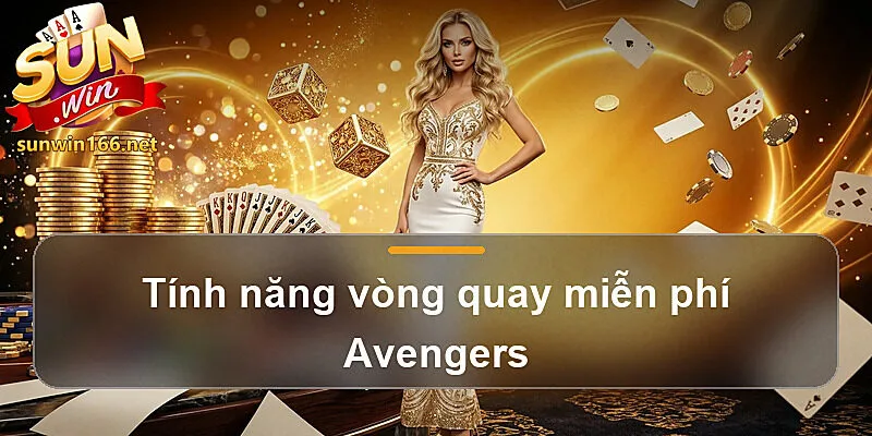Tính năng vòng quay miễn phí Avengers
