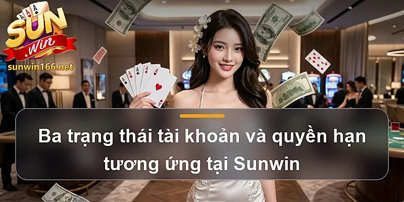 Ba trạng thái tài khoản và quyền hạn tương ứng tại Sunwin