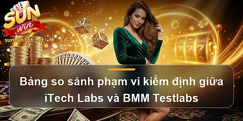 Bảng so sánh phạm vi kiểm định giữa iTech Labs và BMM Testlabs