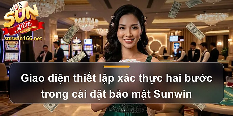 Giao diện thiết lập xác thực hai bước trong cài đặt bảo mật Sunwin
