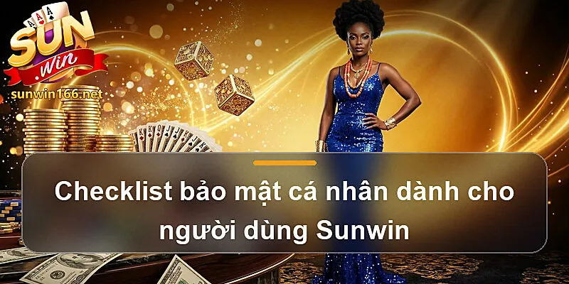 Checklist bảo mật cá nhân dành cho người dùng Sunwin