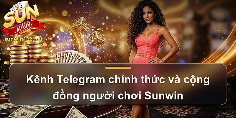 Kênh Telegram chính thức và cộng đồng người chơi Sunwin