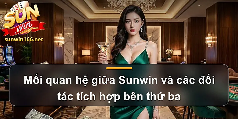 Mối quan hệ giữa Sunwin và các đối tác tích hợp bên thứ ba