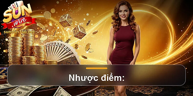 Nhược điểm: