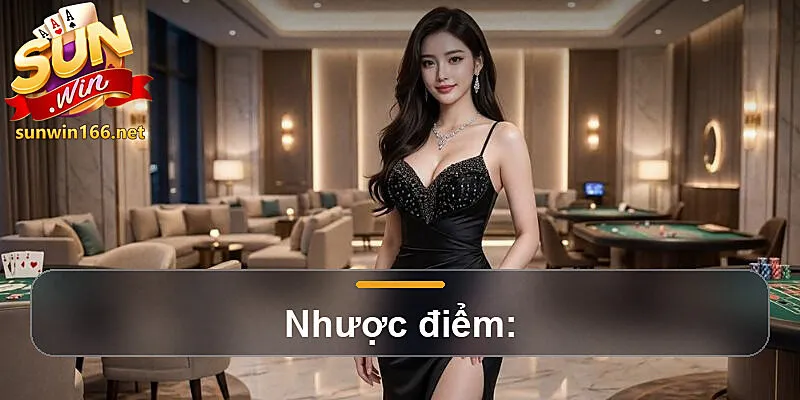 Nhược điểm:
