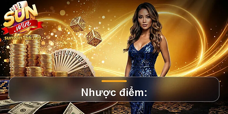 Nhược điểm: