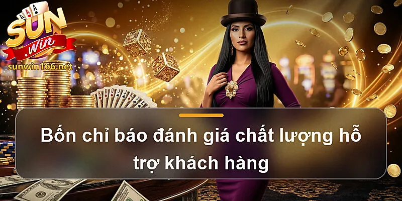 Bốn chỉ báo đánh giá chất lượng hỗ trợ khách hàng