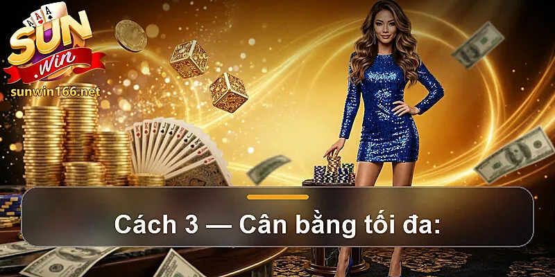 Cách 3 — Cân bằng tối đa: