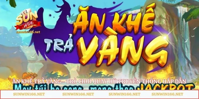 Ăn Khế Trả Vàng - Trò Chơi Quay Hũ Truyền Thống Hấp Dẫn