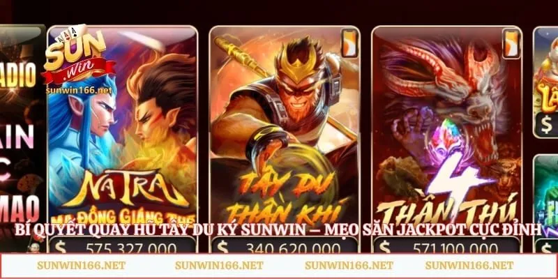 Bí Quyết Quay Hũ Tây Du Ký Sunwin – Mẹo Săn Jackpot Cực Đỉnh