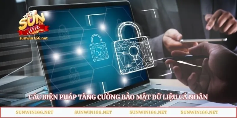 Đăng Nhập Sunwin - Hướng Dẫn Truy Cập Và Bảo Mật Tài Khoản 2 Các biện pháp tăng cường bảo mật dữ liệu cá nhân