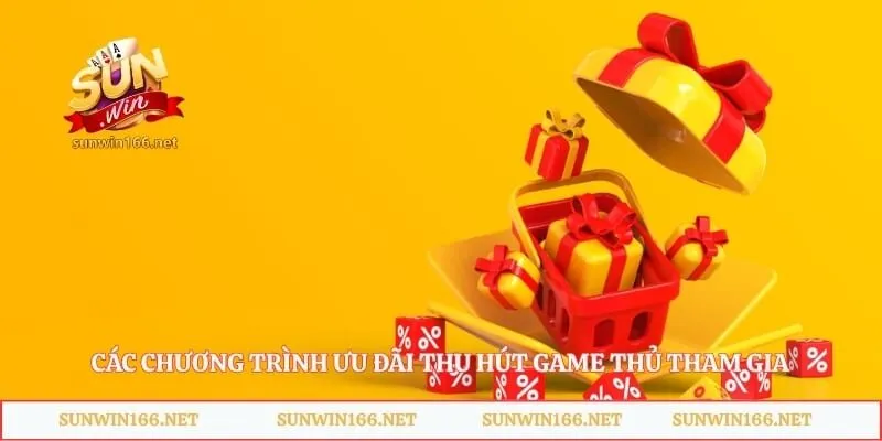 Khuyến Mãi Sunwin - Hướng Dẫn Chi Tiết Cách Nhận Thưởng 1 Các chương trình ưu đãi thu hút game thủ tham gia