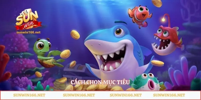 Bắn Cá Godzilla Sunwin – Săn Quái Vật Biển Cực Cuốn 2 Cách chọn mục tiêu