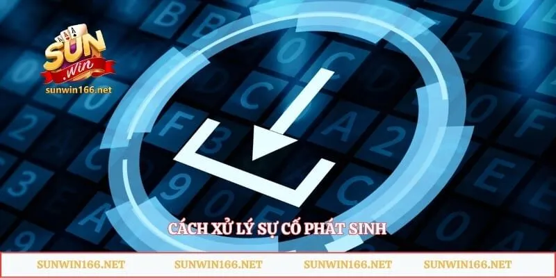 Cách xử lý sự cố phát sinh