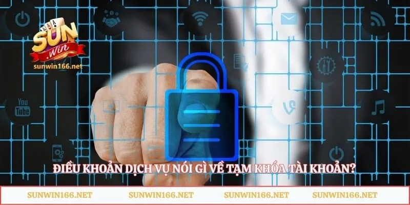 Điều khoản dịch vụ nói gì về tạm khóa tài khoản?