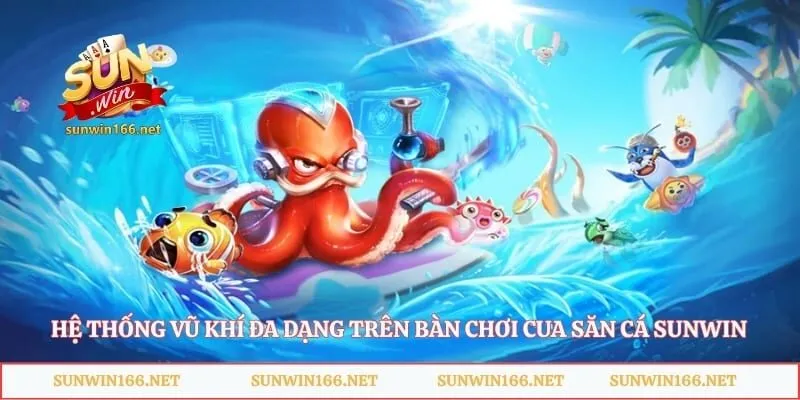 Vua Săn Cá Sunwin – Trải Nghiệm Bắn Cá Đầy Hấp Dẫn 4 Hệ thống vũ khí đa dạng trên bàn chơi cua săn cá sunwin