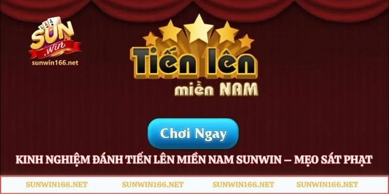 Kinh Nghiệm Đánh Tiến Lên Miền Nam Sunwin – Mẹo Sát Phạt