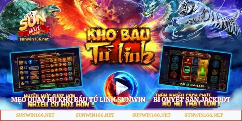 Mẹo Quay Hũ Kho Báu Tứ Linh Sunwin – Bí Quyết Săn Jackpot