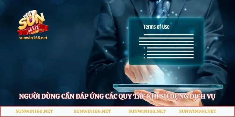 Người dùng cần đáp ứng các quy tắc khi sử dụng dịch vụ
