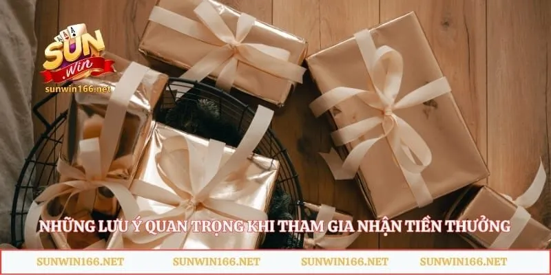 Khuyến Mãi Sunwin - Hướng Dẫn Chi Tiết Cách Nhận Thưởng 5 Những lưu ý quan trọng khi tham gia nhận tiền thưởng