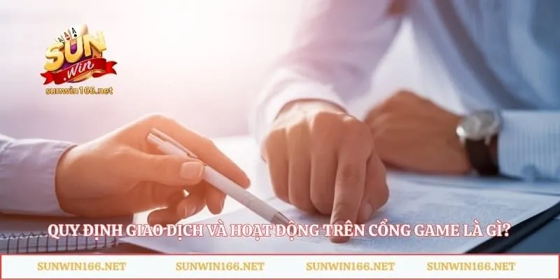 Quy định giao dịch và hoạt động trên cổng game là gì?