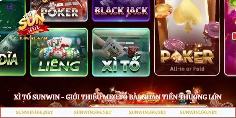 Xì Tố Sunwin - Giới Thiệu Mẹo Tố Bài Nhận Tiền Thưởng Lớn